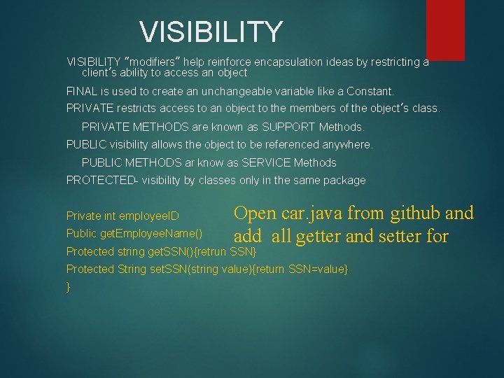VISIBILITY “modifiers” help reinforce encapsulation ideas by restricting a client’s ability to access an VISIBILITY “modifiers” help reinforce encapsulation ideas by restricting a client’s ability to access an