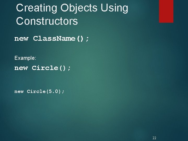Creating Objects Using Constructors new Class. Name(); Example: new Circle(); new Circle(5. 0); 22 Creating Objects Using Constructors new Class. Name(); Example: new Circle(); new Circle(5. 0); 22