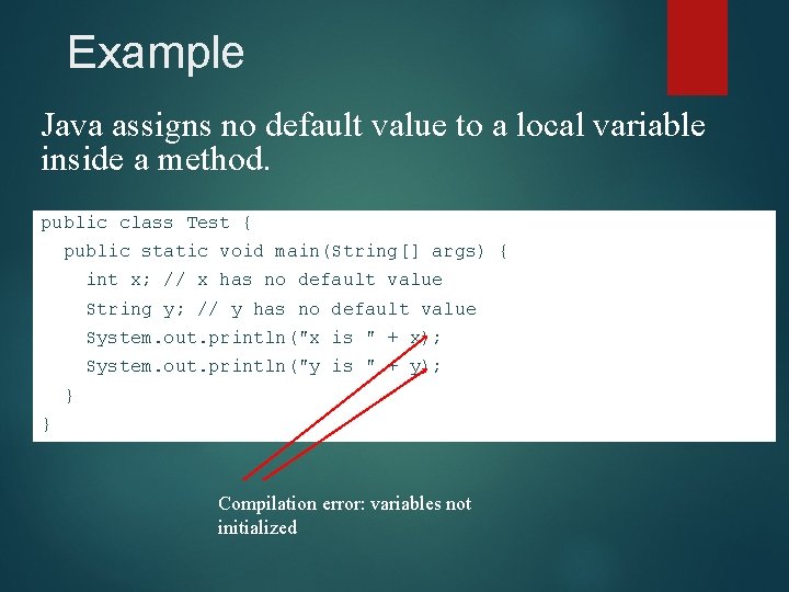 Example Java assigns no default value to a local variable inside a method. public Example Java assigns no default value to a local variable inside a method. public