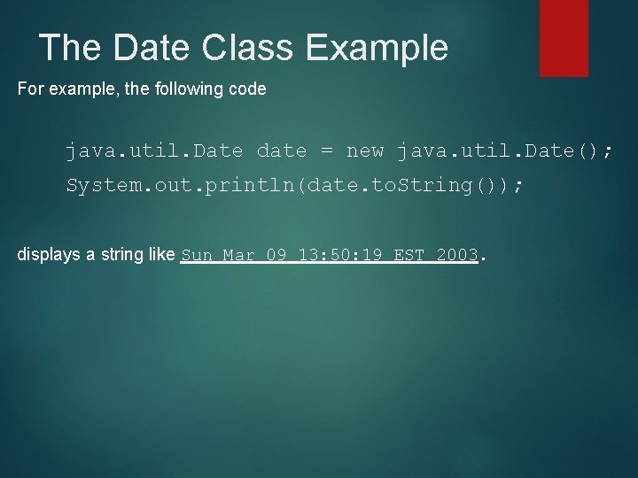The Date Class Example For example, the following code java. util. Date date = The Date Class Example For example, the following code java. util. Date date =