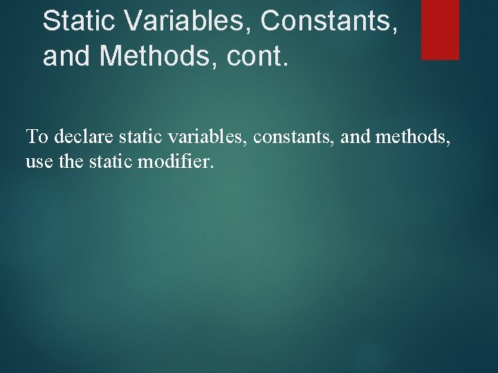 Static Variables, Constants, and Methods, cont. To declare static variables, constants, and methods, use Static Variables, Constants, and Methods, cont. To declare static variables, constants, and methods, use