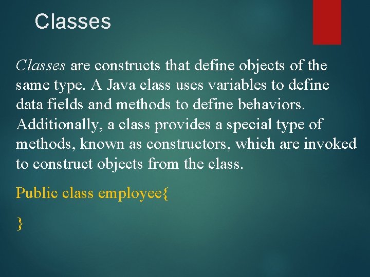 Classes are constructs that define objects of the same type. A Java class uses Classes are constructs that define objects of the same type. A Java class uses