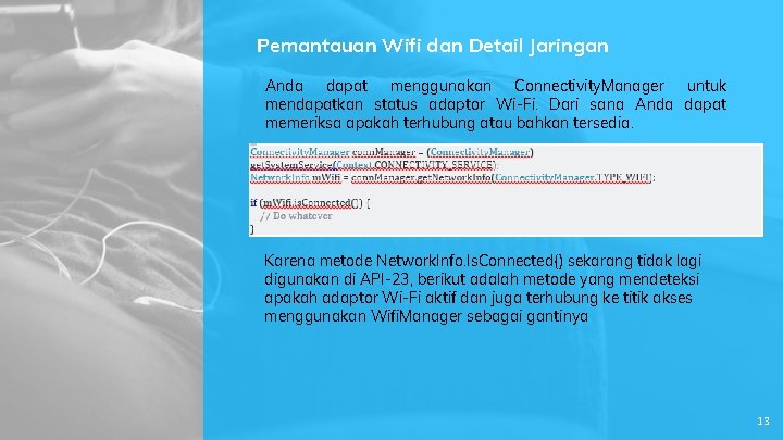 Pemantauan Wifi dan Detail Jaringan Anda dapat menggunakan Connectivity. Manager untuk mendapatkan status adaptor