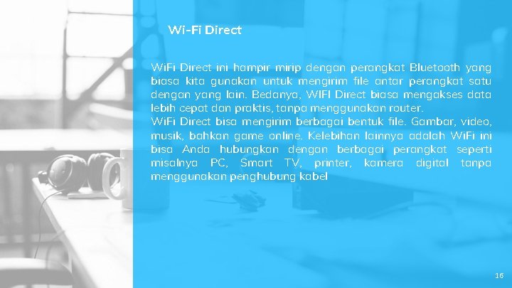 Wi-Fi Direct Wi. Fi Direct ini hampir mirip dengan perangkat Bluetooth yang biasa kita