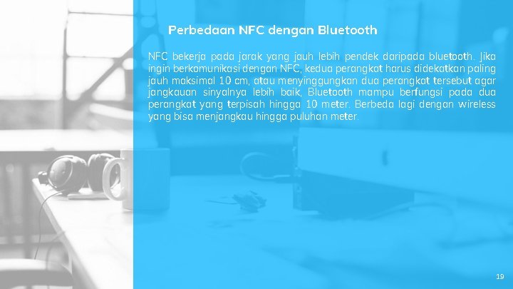 Perbedaan NFC dengan Bluetooth NFC bekerja pada jarak yang jauh lebih pendek daripada bluetooth.