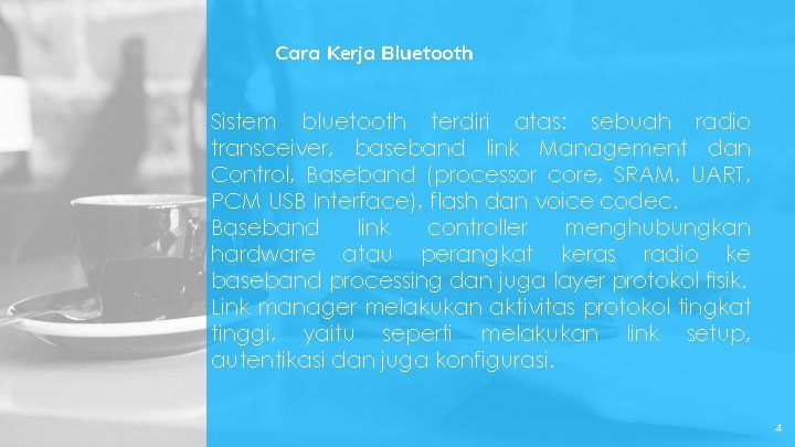 Cara Kerja Bluetooth Sistem bluetooth terdiri atas: sebuah radio transceiver, baseband link Management dan