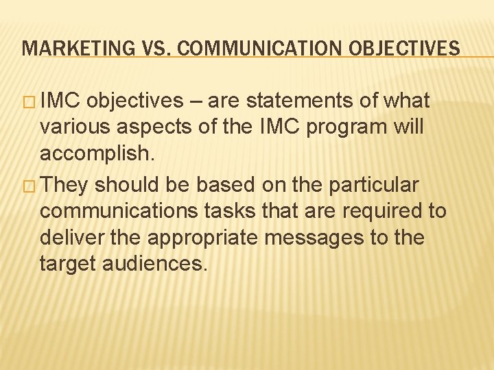 MARKETING VS. COMMUNICATION OBJECTIVES � IMC objectives – are statements of what various aspects