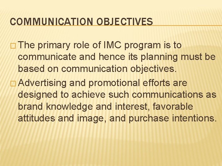 COMMUNICATION OBJECTIVES � The primary role of IMC program is to communicate and hence