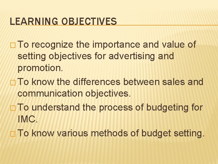 LEARNING OBJECTIVES � To recognize the importance and value of setting objectives for advertising