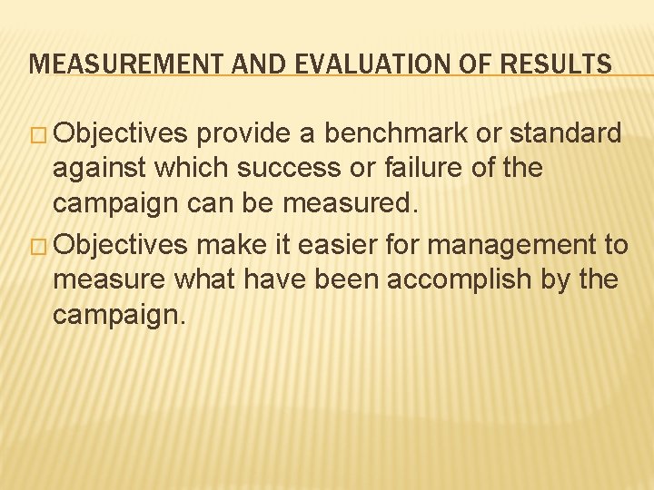 MEASUREMENT AND EVALUATION OF RESULTS � Objectives provide a benchmark or standard against which