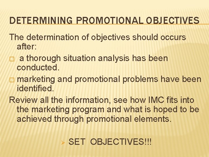 DETERMINING PROMOTIONAL OBJECTIVES The determination of objectives should occurs after: � a thorough situation