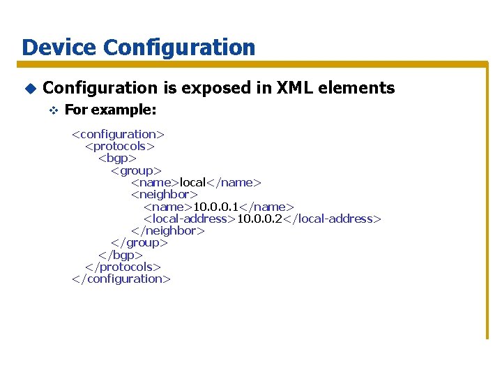 Device Configuration u Configuration is exposed in XML elements v For example: <configuration> <protocols>