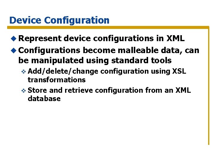 Device Configuration u Represent device configurations in XML u Configurations become malleable data, can
