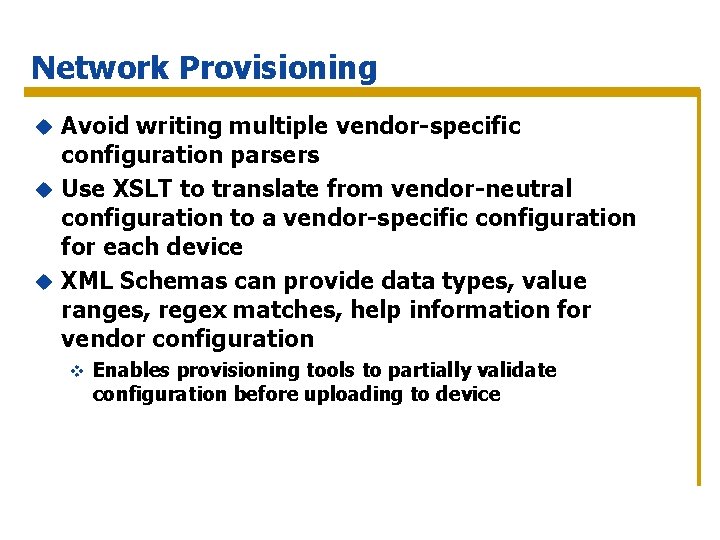 Network Provisioning Avoid writing multiple vendor-specific configuration parsers u Use XSLT to translate from
