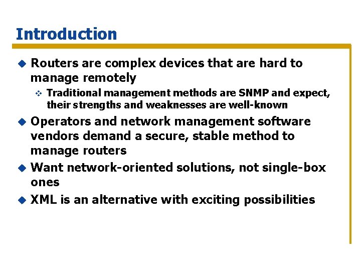 Introduction u Routers are complex devices that are hard to manage remotely v Traditional