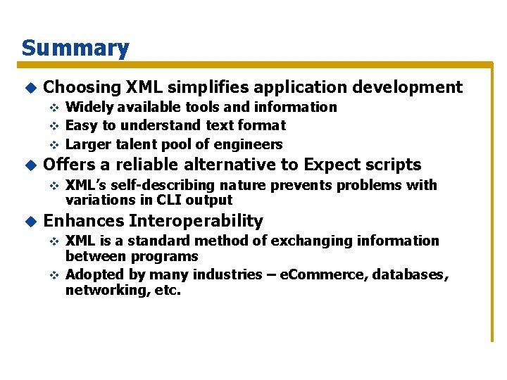 Summary u Choosing XML simplifies application development Widely available tools and information v Easy
