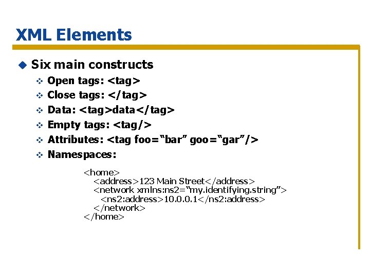 XML Elements u Six main constructs v v v Open tags: <tag> Close tags: