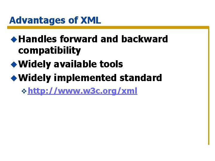 Advantages of XML u Handles forward and backward compatibility u Widely available tools u