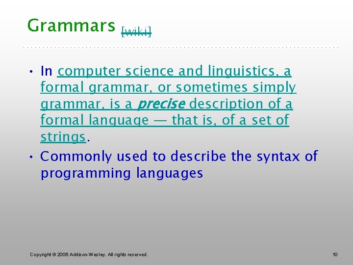 Grammars [wiki] • In computer science and linguistics, a formal grammar, or sometimes simply