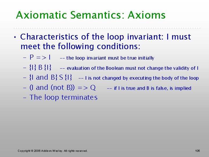 Axiomatic Semantics: Axioms • Characteristics of the loop invariant: I must meet the following
