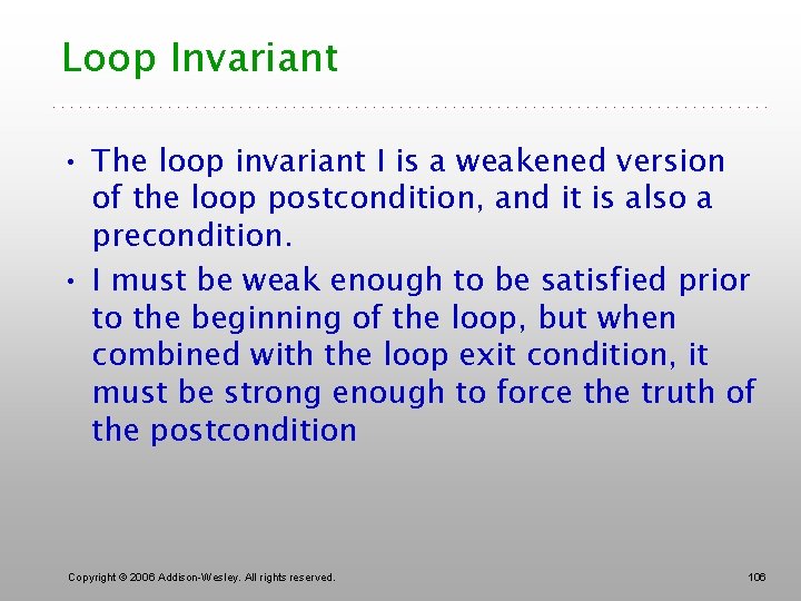 Loop Invariant • The loop invariant I is a weakened version of the loop