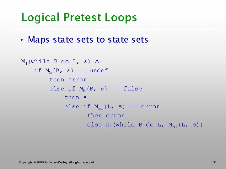 Logical Pretest Loops • Maps state sets to state sets Ml(while B do L,