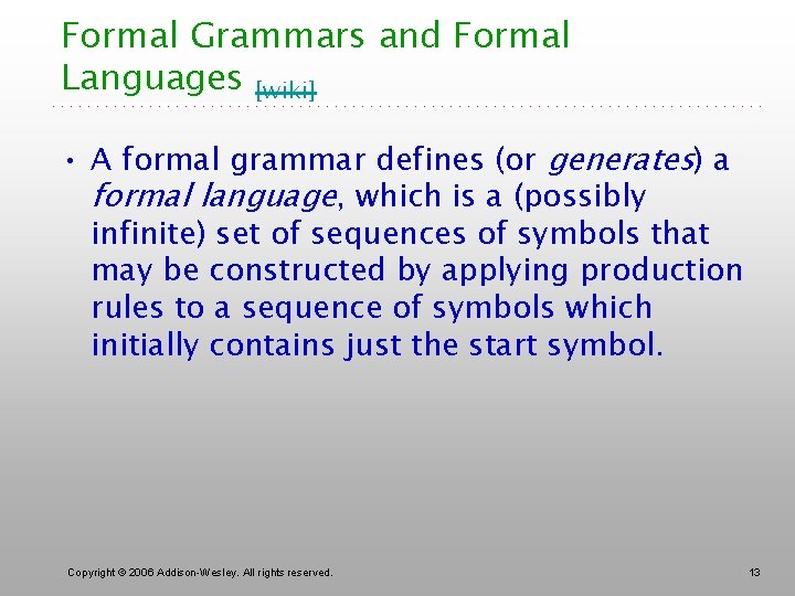 Formal Grammars and Formal Languages [wiki] • A formal grammar defines (or generates) a
