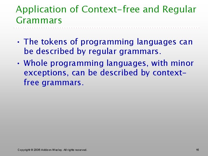 Application of Context-free and Regular Grammars • The tokens of programming languages can be