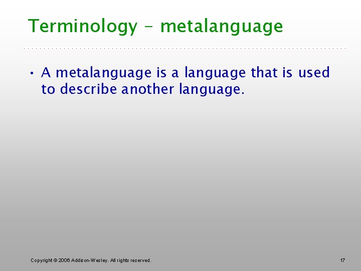 Terminology - metalanguage • A metalanguage is a language that is used to describe