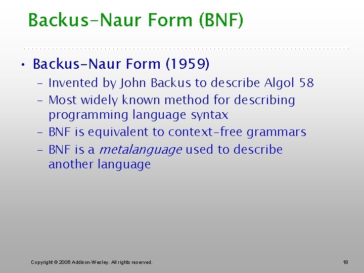 Backus-Naur Form (BNF) • Backus-Naur Form (1959) – Invented by John Backus to describe