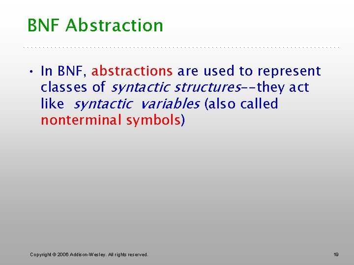 BNF Abstraction • In BNF, abstractions are used to represent classes of syntactic structures--they