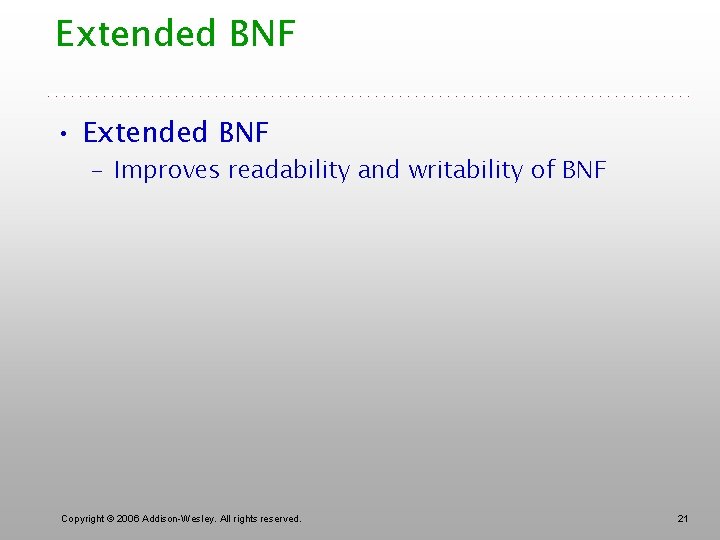 Extended BNF • Extended BNF – Improves readability and writability of BNF Copyright ©