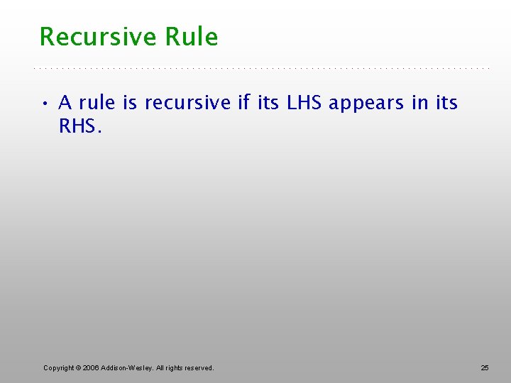 Recursive Rule • A rule is recursive if its LHS appears in its RHS.