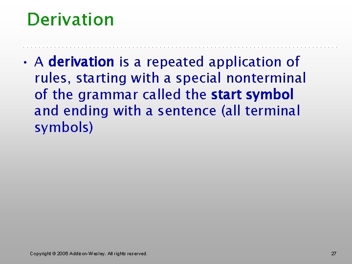 Derivation • A derivation is a repeated application of rules, starting with a special