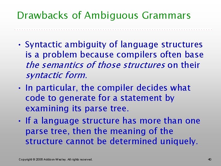 Drawbacks of Ambiguous Grammars • Syntactic ambiguity of language structures is a problem because