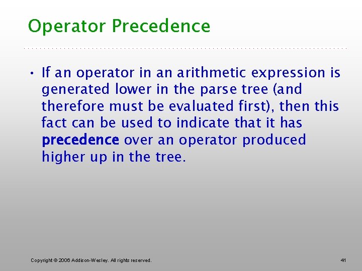 Operator Precedence • If an operator in an arithmetic expression is generated lower in