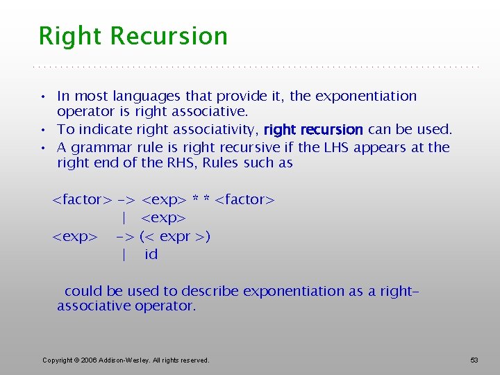 Right Recursion • In most languages that provide it, the exponentiation operator is right