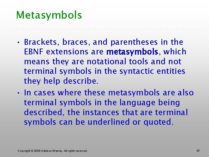 Metasymbols • Brackets, braces, and parentheses in the EBNF extensions are metasymbols, which means