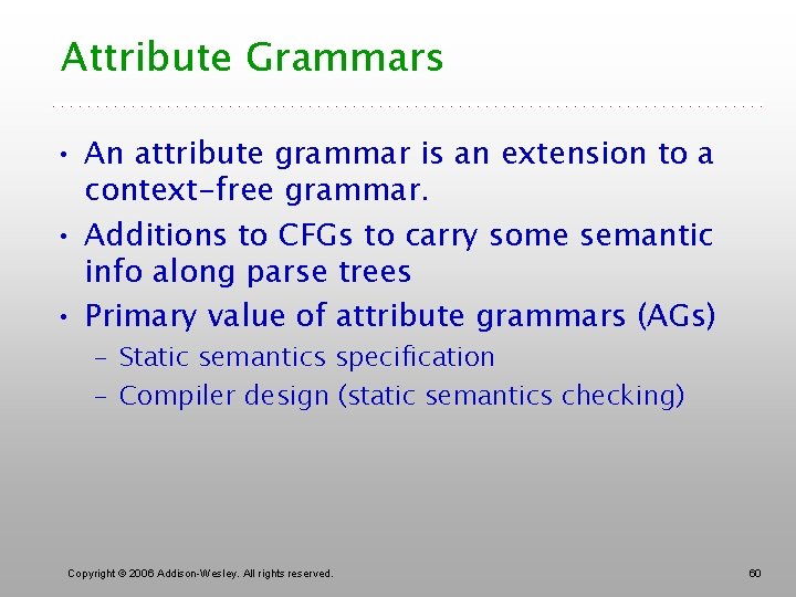 Attribute Grammars • An attribute grammar is an extension to a context-free grammar. •