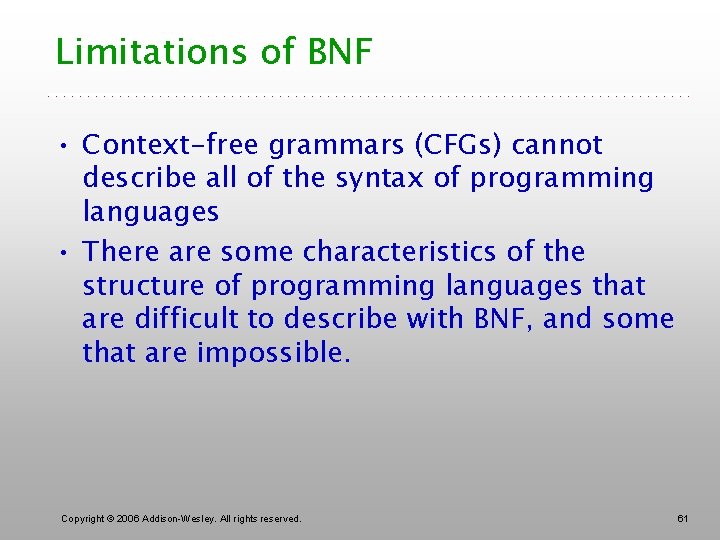 Limitations of BNF • Context-free grammars (CFGs) cannot describe all of the syntax of