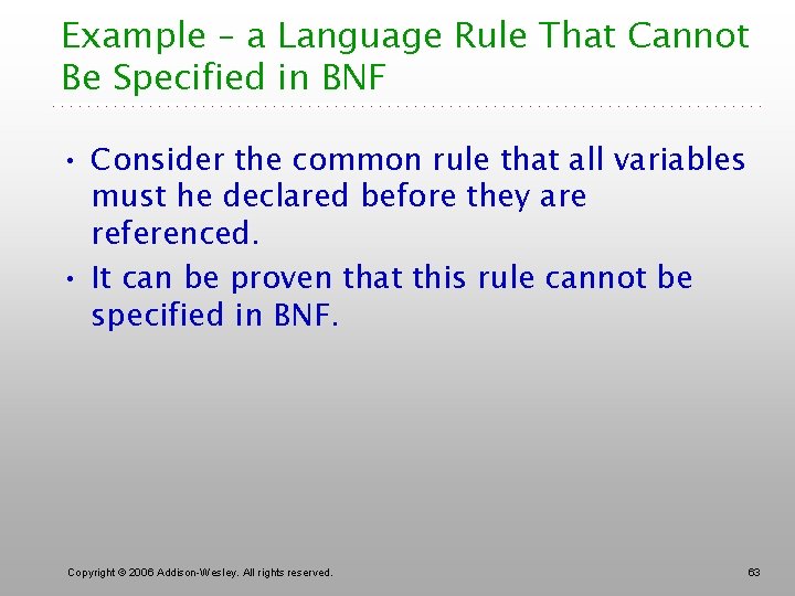 Example – a Language Rule That Cannot Be Specified in BNF • Consider the