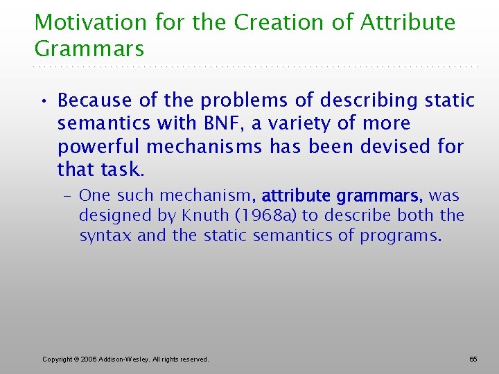 Motivation for the Creation of Attribute Grammars • Because of the problems of describing