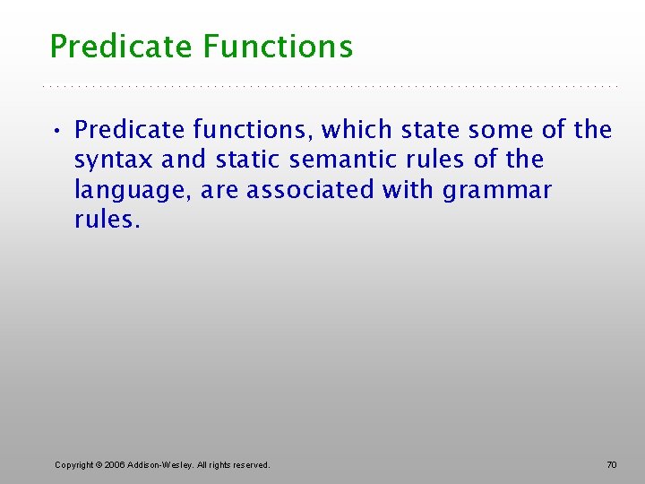 Predicate Functions • Predicate functions, which state some of the syntax and static semantic