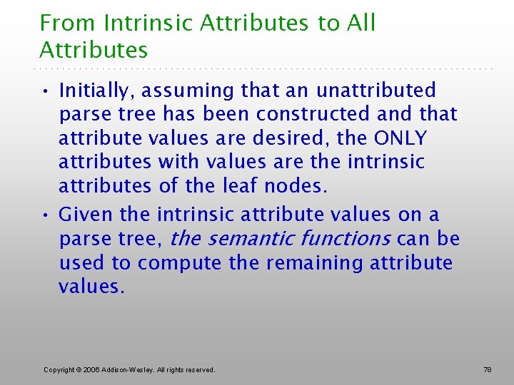 From Intrinsic Attributes to All Attributes • Initially, assuming that an unattributed parse tree