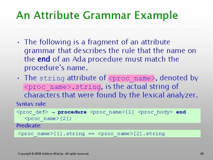An Attribute Grammar Example • The following is a fragment of an attribute grammar