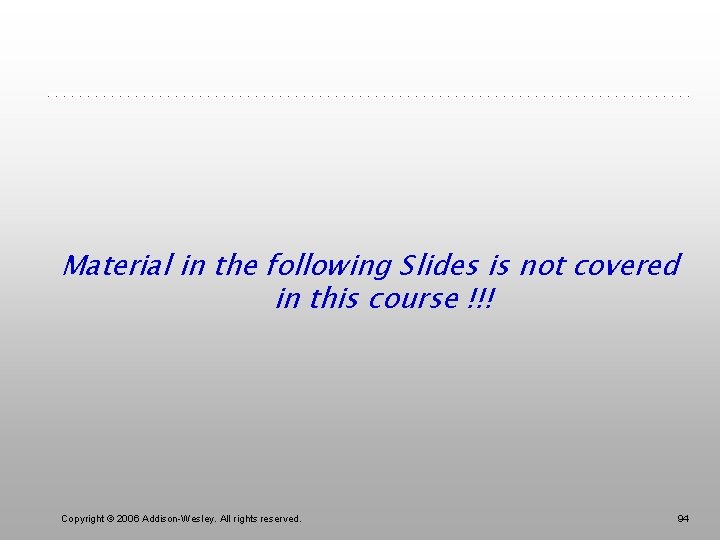 Material in the following Slides is not covered in this course !!! Copyright ©