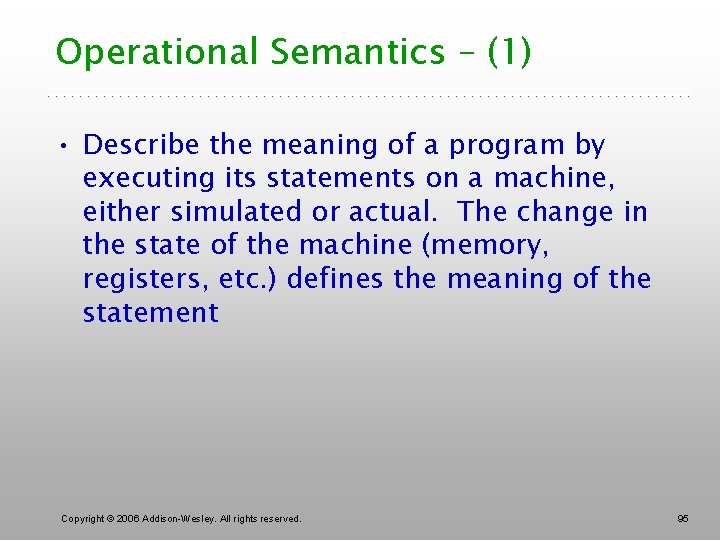 Operational Semantics – (1) • Describe the meaning of a program by executing its