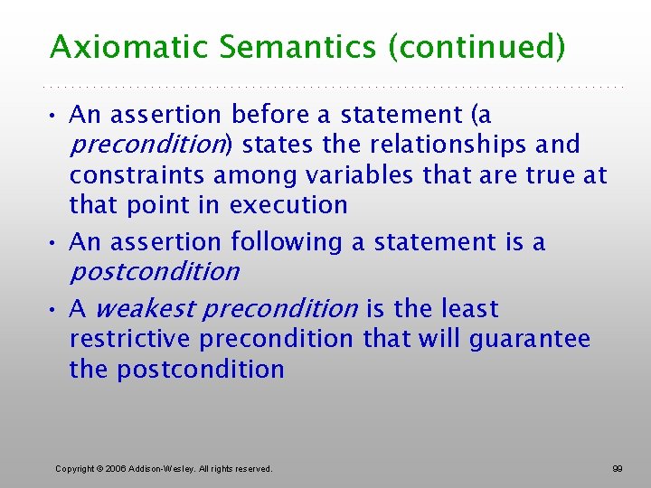 Axiomatic Semantics (continued) • An assertion before a statement (a precondition) states the relationships