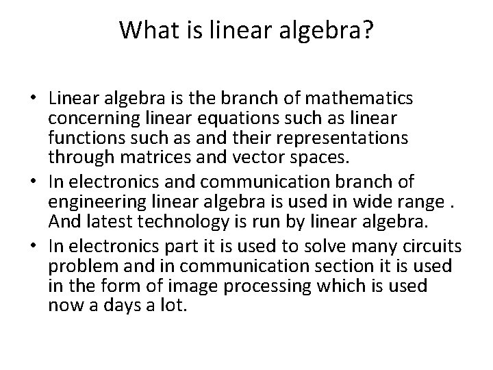 What is linear algebra? • Linear algebra is the branch of mathematics concerning linear