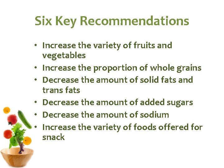 Six Key Recommendations • Increase the variety of fruits and vegetables • Increase the Six Key Recommendations • Increase the variety of fruits and vegetables • Increase the